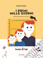 I primi mille giorni. Dal preconcepimento ai due anni. Nuova ediz. libro