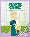 Marie Curie. La scienziata che vinse due premi Nobel. Ediz. illustrata libro