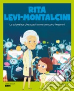 Rita Levi-Montalcini. La scienziata che scoprì come crescono i neuroni libro