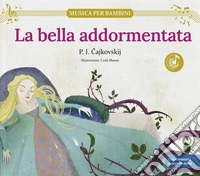 La bella addormentata: scopri le grandi opere della musica classica, trasformate in bellissimi racconti musicali per bambini e bambine. Con musica, giochi e attività extr. Ediz. a colori libro