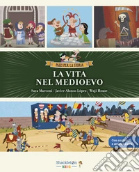 La vita nel Medioevo. Con contenuti e attività extra. Ediz. a colori libro
