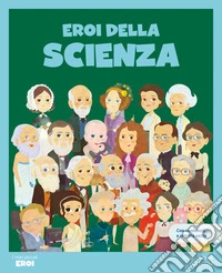 Eroi della scienza. Con contenuti e attività extra. Ediz. a colori libro