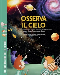 Osserva il cielo. Una guida completa per scoprire le meraviglie dell'universo: pianeti, stelle, eclissi e aurore boreali. Con giochi, passatempi e attività extra. Ediz. a colori libro