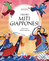 I più bei miti giapponesi. Con contenuti e attività extra