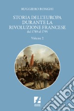 Storia dell'Europa durante la rivoluzione francese. Dal 1789 al 1795. Vol. 2 libro