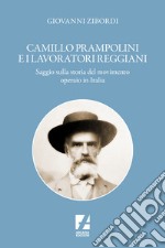 Camillo Prampolini e i lavoratori reggiani. Saggio sulla storia del movimento operaio in Italia