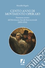 Cento anni di movimento operaio. Panorama storico del Movimento Sociale Internazionale (1830-1934) libro