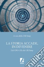 La storia accade, in divenire. Dal CPO-UIL alla UILTemp libro