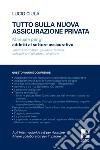 Tutto sulla nuova assicurazione privata. Manuale per gli addetti al settore assicurativo libro di Ciula Lucio