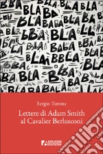 Lettere di Adam Smith al cavalier Berlusconi libro