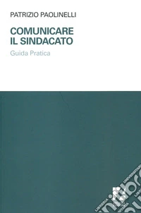 Comunicare il sindacato. Guida pratica