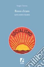 Rosso chiaro. I partiti socialisti in Occidente libro