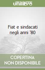 Fiat e sindacati negli anni '80 libro