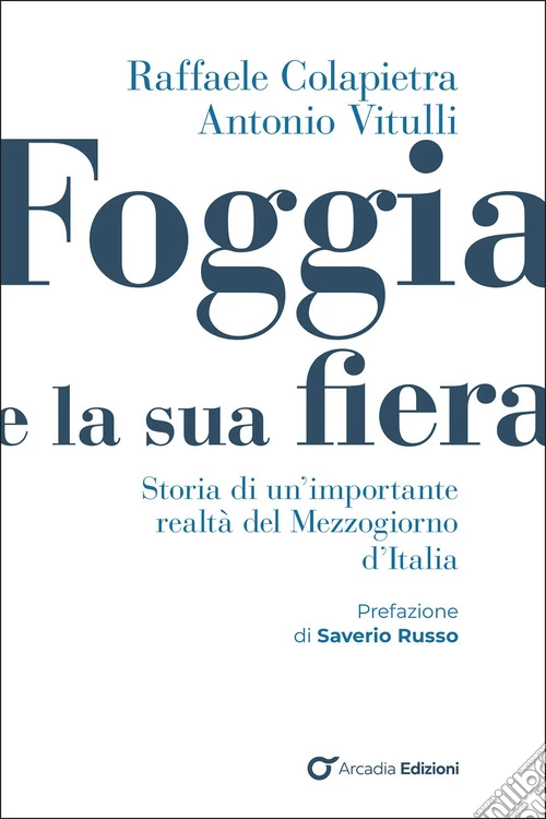 Foggia e e la sua fiera. Storia di un'importante realtà del Mezzogiorno d'Italia