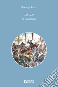 I Mille. Da Genova a Capua libro