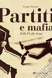 Partiti e mafia. Dalla P2 alla droga libro