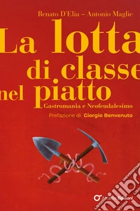 La lotta di classe nel piatto. Gastromania e neofeudalesimo libro
