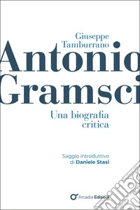 Antonio Gramsci. Una biografia critica libro