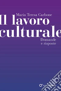 Il lavoro culturale. Domande e risposte libro