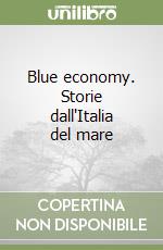 Blue economy. Storie dall'Italia del mare libro