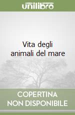 Vita degli animali del mare libro