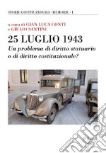 25 luglio 1943. Un problema di diritto statutario o di diritto costituzionale? libro