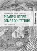 Piranesi. Utopia come architettura. L'atto progettuale libro