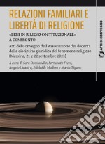 Relazioni familiari e libertà di religione. «Beni di rilievo costituzionale». Atti del Convegno dell'Associazione dei docenti della disciplina giuridica del fenomeno religioso (Messina, 21 e 22 settembre 2023) libro