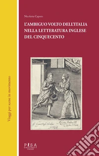 L'ambiguo volto dell'Italia nella letteratura inglese del Cinquecento libro