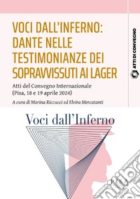 Voci dall'inferno: Dante nelle testimonianze dei sopravvissuti ai lager. Atti del Convegno internazionale (Pisa, 18-19 aprile 2024) libro