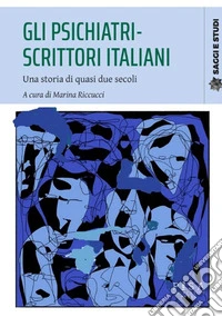 Gli psichiatri-scrittori italiani. Una storia di quasi due secoli libro