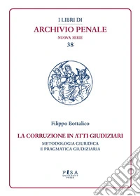 La corruzione in atti giudiziari. Metodologia giuridica e pragmatica giudiziaria libro