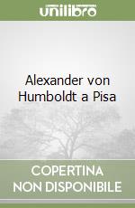 Alexander von Humboldt a Pisa libro