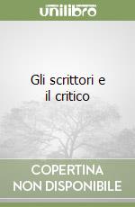 Gli scrittori e il critico libro