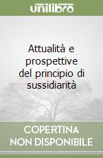 Attualità e prospettive del principio di sussidiarità libro