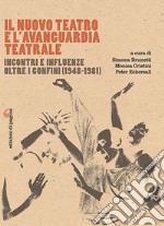 Il Nuovo Teatro e l'avanguardia teatrale. Incontri e influenze oltre i confini (1948-1981) libro