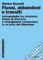 Flussi, abbandoni e transiti. Antropologia tra retoriche, forme di memoria e immaginario vernacolare in un'area del Materano