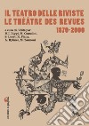 Il teatro delle riviste-Le théâtre des revues 1870-2000. Ediz. bilingue libro