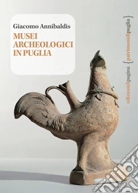 Musei archeologici in Puglia. Con carta interattiva libro