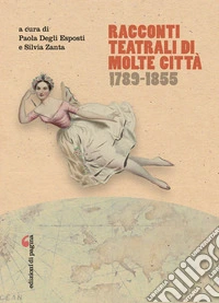 Racconti teatrali di molte città. 1789-1855 libro