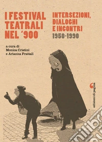 I festival teatrali nel Novecento. Intersezioni, dialoghi e incontri (1950-1990) libro