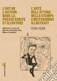 L'art de l'acteur dans la presse écrite et illustrée-L'arte dell'attore nella stampa e nei periodici illustrati (1750-1980) libro