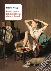 Ibsen, poeta del diavolo tra Marx e Freud libro