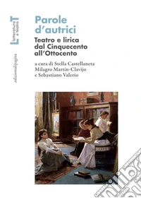 Parole d'autrici. Teatro e lirica dal Cinquecento all'Ottocento libro
