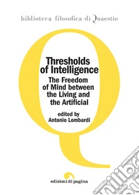 Thresholds of intelligence. The freedom of mind between the living and the artificial libro