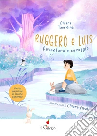 Ruggero e Luis. Avventura e coraggio libro