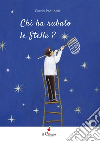 Chi ha rubato le stelle? Ediz. a colori libro