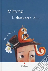 Mimmo. Il domatore di.... Ediz. a colori