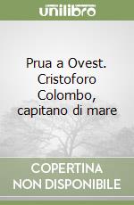 Prua a Ovest. Cristoforo Colombo, capitano di mare libro