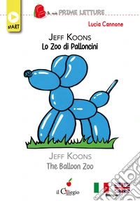 Jeff koons lo zoo dei palloncini-The balloon zoo. Ediz. bilingue libro